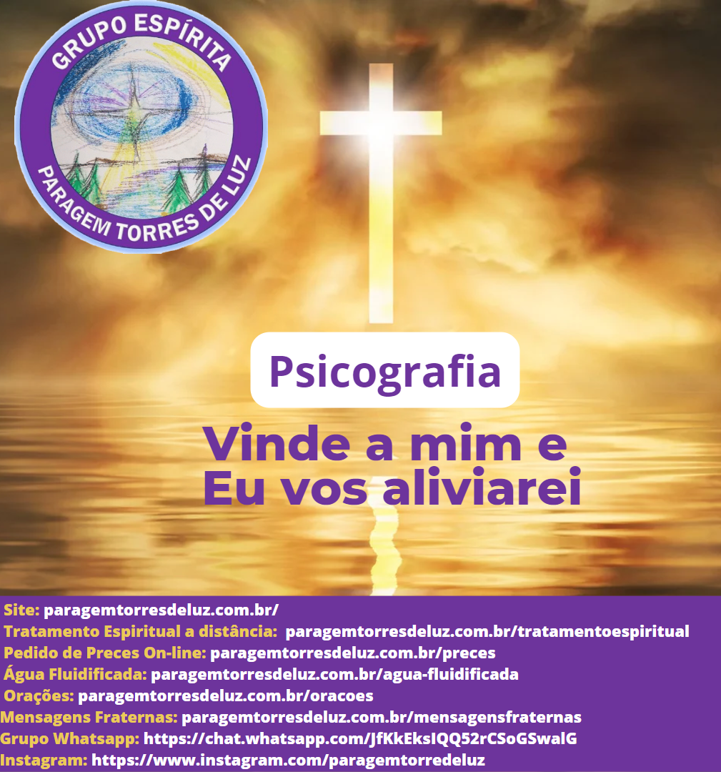 Vinde a mim e Eu vos aliviarei (Mensagem Psicografada pelo Grupo Espírita Paragem Torres de Luz)