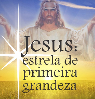 Jesus: Estrela de Primeira Grandeza