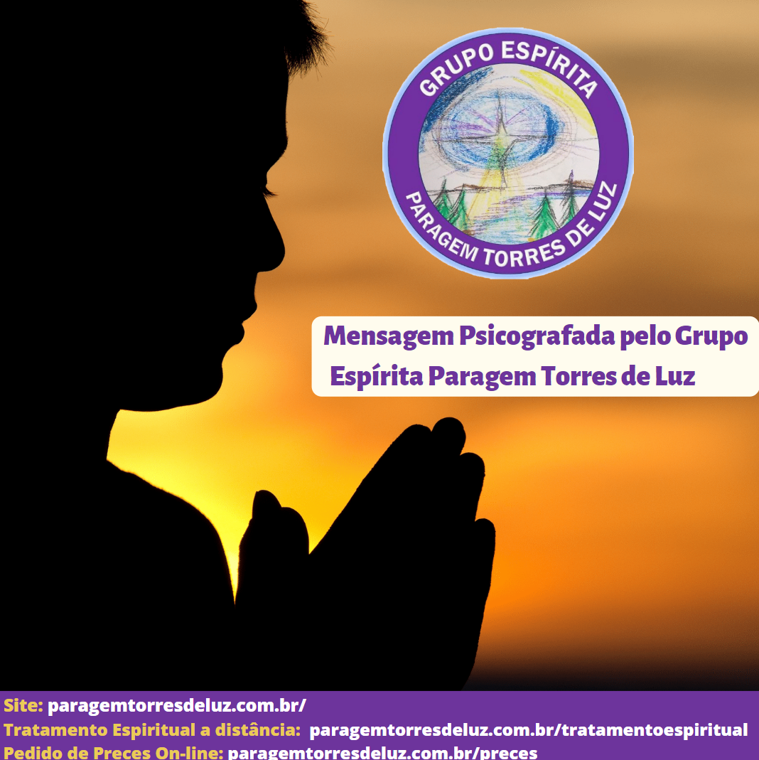 Oração (Mensagem Psicografada pelo Grupo Espírita Paragem Torres de Luz)